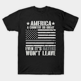 America A Country So Great Even Haters Won't Leave T-Shirt